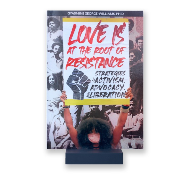 Love Is at the Root of Resistance: Strategies of Activism, Advocacy, and Liberation